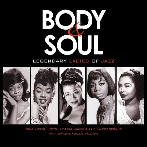 BODY AND SOUL - LEGENDARY LADIES OF JAZZ