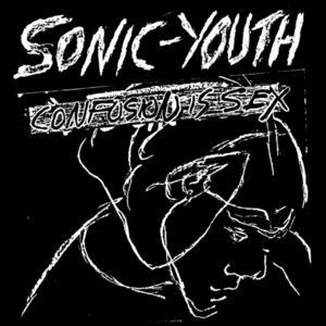 SONIC YOUTH - CONFUSION IS SEX