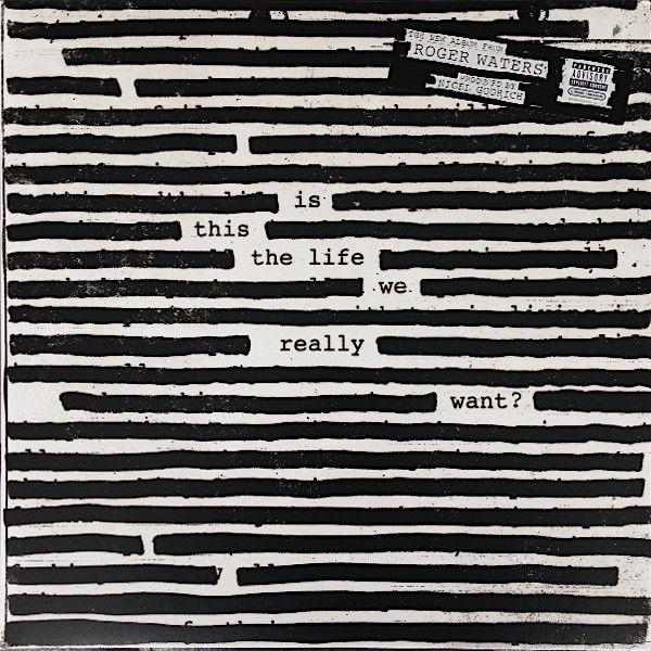 ROGER WATERS - IS THIS THE LIFE WE REALLY WANT