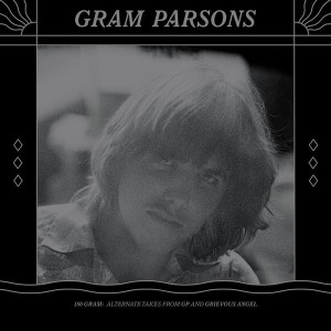 GRAM PARSONS -180 GRAM ALTERNATE TAKES FROM GP AND GRIEVOUS ANGEL