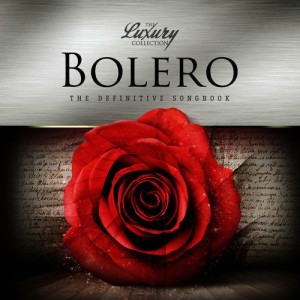 THE LUXURY COLLECTION - BOLERO - THE DEFINITIVE SONGBOOK