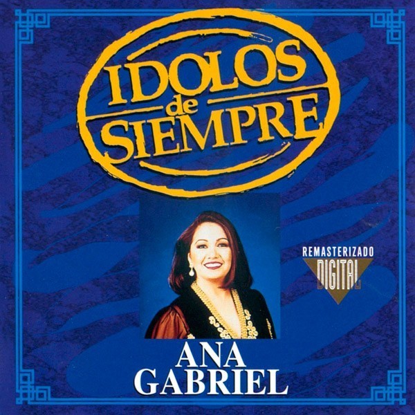 ANA GABRIEL - IDOLOS DE SIEMPRE