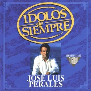 JOSE LUIS PERALES - IDOLOS DE SIEMPRE