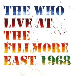 THE WHO - LIVE AT THE FILLMORE EAST 1968 - 50th ANNIVERSARY
