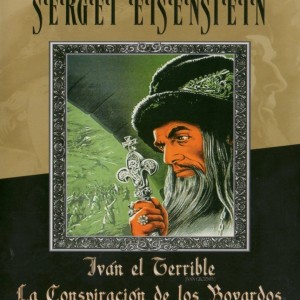 SERGEI EISENSTEIN - IVAN EL TERRIBLE / LA CONSPIRACION DE LOS BOYARDOS