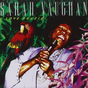SARAH VAUGHAN - I LOVE BRAZIL!
