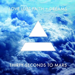 THIRTY SECONDS TO MARS - LOVE LUST FAITH DREAMS