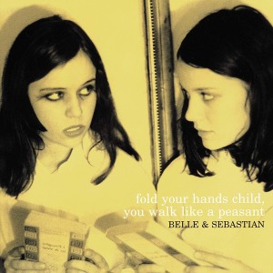 BELLE AND SEBASTIAN - FOLD YOUR HANDS CHILD, YOU WALK LIKE A PEASANT