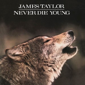 JAMES TAYLOR - NEVER DIE YOUNG