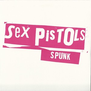 SEX PISTOLS - SPUNK