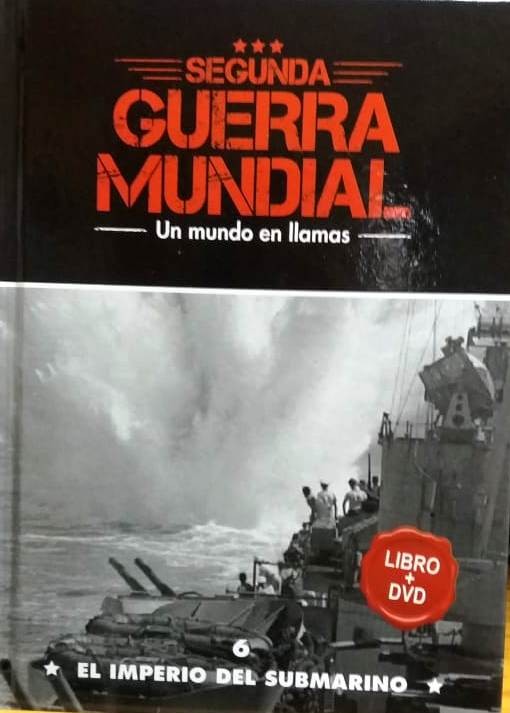 SEGUNDA GUERRA MUNDIAL - EL IMPERIO DEL SUBMARINO - VOL 6