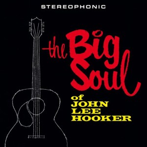 JOHN LEE HOOKER - THE BIG SOUL OF