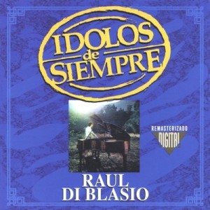 RAUL DI BLASIO IDOLOS DE SIEMPRE