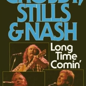 CROSBY STILLS & NASH - LONG TIME COMIN