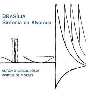 ANTONIO CARLOS JOBIM & VINICIUS DE MORAES / BRASILIA - SINFONIA DA ALVORADA
