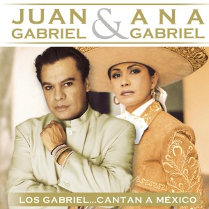 JUAN GABRIEL & ANA GABRIEL - LOS GABRIEL CANTAN A MEXICO
