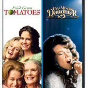 FRIED GREEN TOMATOES / COAL MINERS DAUGHTER