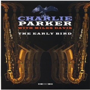 CHARLIE PARKER WITH MILES DAVIS - THE EARLY BIRD