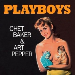CHET BAKER & ART PEPPER - PLAYBOYS