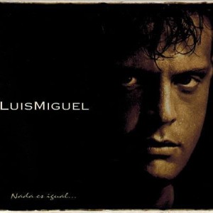 LUIS MIGUEL - NADA ES IGUAL