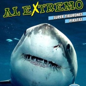 AL EXTREMO - SUPER TIBURONES - PIRATAS - ANIMAL PLANET