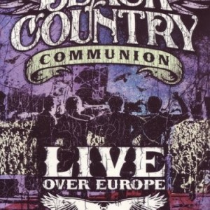 BLACK COUNTRY COMMUNION - LIVE OVER EUROPE