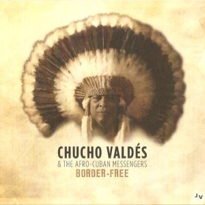 CHUCHO VALDES & THE AFRO CUBAN MESSENGERS - BORDER FREE