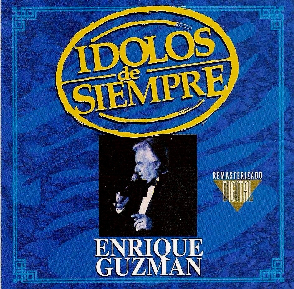 ENRIQUE GUZMAN - IDOLOS DE SIEMPRE