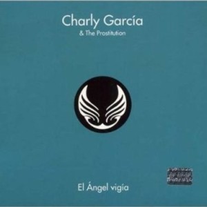 CHARLY GARCIA & THE PROSTITUTION - EL ANGEL VIGIA