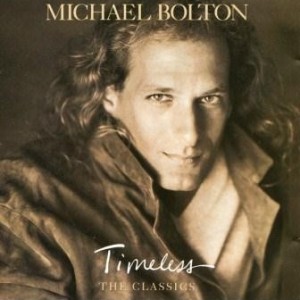 MICHAEL BOLTON - TIMELESS - THE CLASSICS