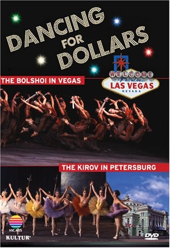 DANCING FOR DOLLARS - THE BOLSHOI IN VEGAS /THE KIROV PETERSBURG