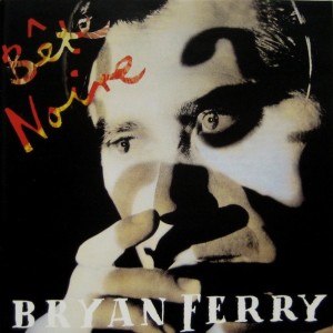BRYAN FERRY - BETE NOIRE