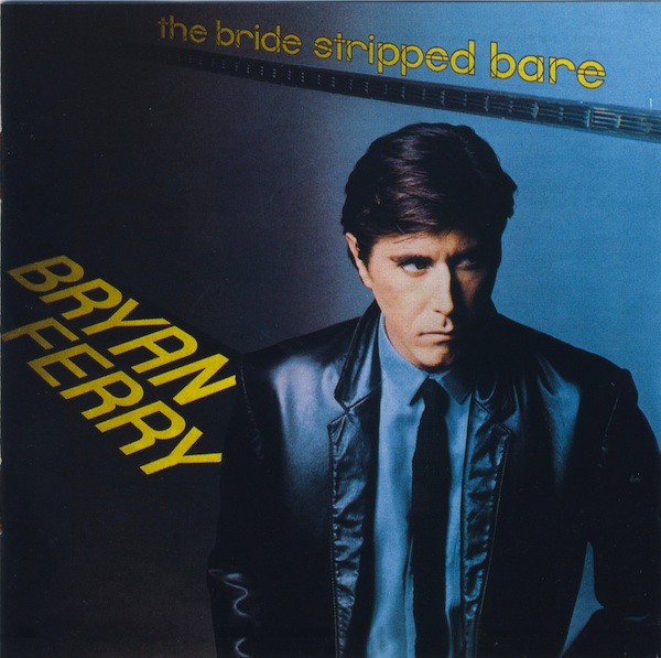 BRYAN FERRY - THE BRIDE STRIPPED BARE