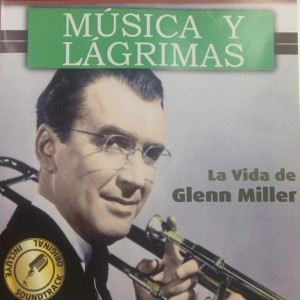 MUSICA Y LAGRIMAS - LA VIDA DE GLENN MILLER