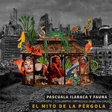 PASCUALA ILABACA Y FAUNA - EL MITO DE LA PERGOLA