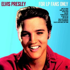 ELVIS PRESLEY - FOR LP FANS ONLY