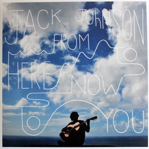 JACK JOHNSON - FROM HERE NOW TO YOU