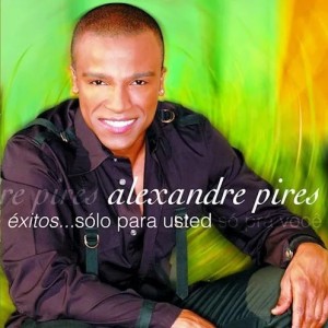 ALEXANDRE PIRES - EXITOS SOLO PARA USTED