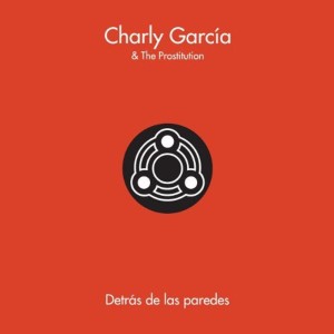 CHARLY GARCIA AND THE PROSTITUTION - DETRAS DE LAS PAREDES