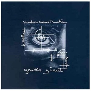 GENTLE GIANT - UNDER CONSTRUCTION