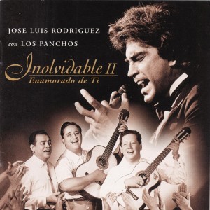 JOSE LUIS RODRIGUEZ CON LOS PANCHOS - INOLVIDABLE II / ENAMORADO DE TI