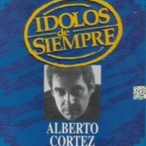 ALBERTO CORTEZ - IDOLOS DE SIEMPRE