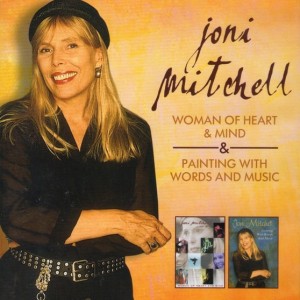 JONI MITCHELL - WOMAN OF HEART AND MIND / PAINTING WITH WORDS AND MUSIC