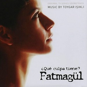TOYGAR ISIKLI - ¿ QUE CULPA TIENE FATMAGUL ? - SOUNDTRAK
