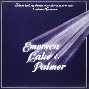 EMERSON LAKE AND  PALMER - WELCOME BACK MY FRIENDS TO THE SHOW THAT NEVERS END - LADIES AND GENTLEMEN