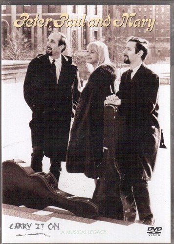 PETER PAUL AND MARY - CARRY IT ON - A MUSICAL LEGACY