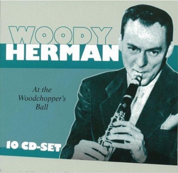 WOODY HERMAN - A THE WOODCHOPPERS BALL