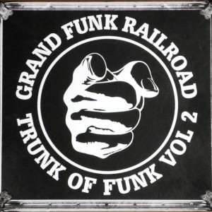 GRAND FUNK RAILROAD - TRUNK OF FUNK - VOL 2
