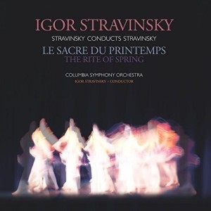IGOR STRAVINSKY / COLUMBIA SYMPHONY ORCHESTRA - STRAVINSKY CONDUCTS STRAVINSKY - LE SACRE DU PRINTEMPS - THE RITE OF SPRING