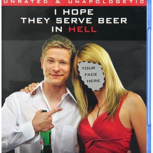 I HOPE THEY SERVE BEER IN HELL